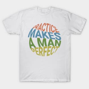 Practice makes a man perfect motivational quote typography design T-Shirt